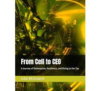 From Cell to CEO: A Journey of Redemption, Resilience, and Rising to the Top