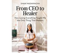 From CEO to Healer: How Losing Everything Taught Me the Only Thing That Matters