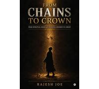 From Chains to Crown: From Spiritual Bondage to Royal Sonship in Christ
