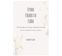 From Chaos to Calm: 30-Day Faith and Anxiety Journal For Women: Geared Towards Women