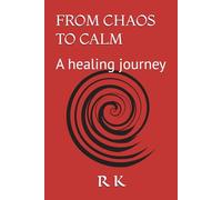 FROM CHAOS TO CALM: A healing journey