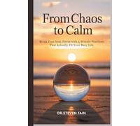 From Chaos to Calm: Break Free From Stress with the 5-Minute Practices That Actually Fit Your Busy Life