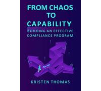 From Chaos to Capability: Building an Effective Compliance Program