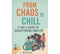 From Chaos to Chill: A Gen X Guide to Decluttering Your Life