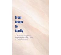 From Chaos to Clarity: A 30-Day Journey from Overwhelm to Inner Clarity