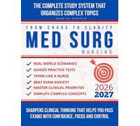 From Chaos to Clarity in Med-Surg Nursing: The Complete Study System That Organizes Complex Topics, Sharpens Clinical Thinking, and Helps You Pass Med-Surg Exams With Confidence, Focus, and Control