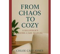 From Chaos to Cozy: A Beginner’s Home-Care Manual