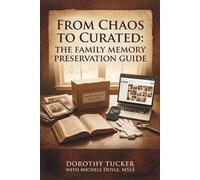 From Chaos to Curated: The Family Memory Preservation Guide