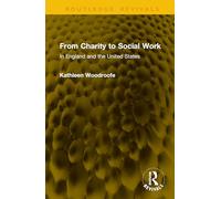 From Charity to Social Work: In England and the United States