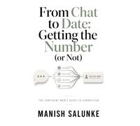 From Chat to Date: Getting the Number (or Not): Proven Low-Pressure Strategies for Seamlessly Exchanging Numbers and Building Real Connections-No Rush, No Pressure, Just Authentic Conversation: 5
