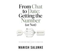 From Chat to Date: Getting the Number (or Not): Proven Low-Pressure Strategies for Seamlessly Exchanging Numbers and Building Real Connections-No Rush, No Pressure, Just Authentic Conversation