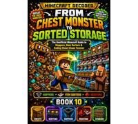 From Chest Monster to Sorted Storage: The Unofficial Minecraft Guide to Hoppers, Item Sorters & Ending Chest Chaos Forever