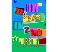 From Choas 2 Greatness How 2 Rewrite Your Story