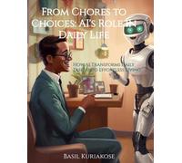 From Chores to Choices: AI's Role in Daily Life: How AI Transforms Daily Tasks into Effortless Living