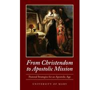 From Christendom to Apostolic Mission : Pastoral Strategies for an Apostolic Age