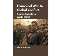 From Civil War to Global Conflict: Spain's Prelude to World War II: 10