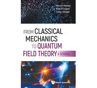 From Classical Mechanics to Quantum Field Theory: A Tutorial