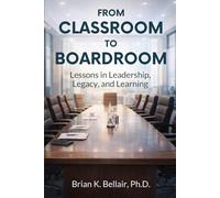From Classroom to Boardroom: Lessons in Leadership, Legacy, and Learning