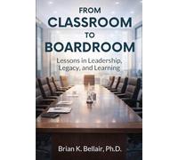 From Classroom to Boardroom: Lessons in Leadership, Legacy, and Learning