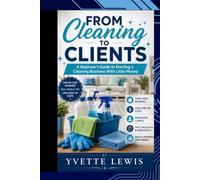 From cleaning to clients: Home & Business: A Complete Cleaning Guide