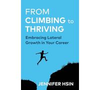 From Climbing to Thriving: Embracing Lateral Growth in Your Career