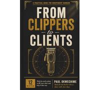 From Clippers to Clients: The 12-Week Action Plan for Barbers Who Want More Local Clients, Fewer Slow Days, and a Chair That Stays Booked