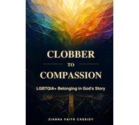 From "Clobber" to Compassion: LGBTQIA+ Belonging in God’s Story