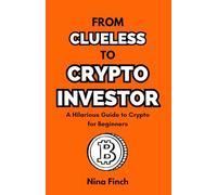 From Clueless To Crypto Investor: A Hilarious Guide to Crypto for Beginners