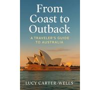 From Coast to Outback: A Travelers's Guide to Australia