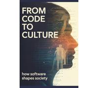 From Code to Culture: How Software Shapes Society