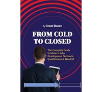 From Cold to Closed: The Complete Guide to Modern Sales Development Outreach, Qualification, and Handoff