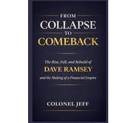 From Collapse To Comeback: The Rise, Fall, and Rebuild of Dave Ramsey and the Making of a Financial Empire