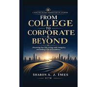 From College to Corporate & Beyond: A Guide to the Next Generation of Leaders