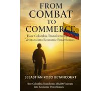 FROM COMBAT TO COMMERCE: How Colombia Transforms 250,000 Veterans into Economic Powerhouses