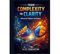 From Complexity to Clarity: Advanced Tableau Techniques