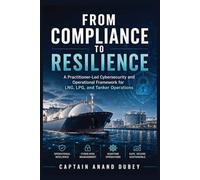 From Compliance to Resilience: A Practitioner-Led Cybersecurity and Operational Framework for LNG, LPG, and Tanker Operations