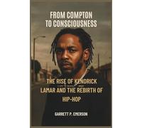 From Compton to Consciousness: The Rise of Kendrick Lamar and the Rebirth of Hip-Hop