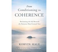 From Conditioning to Coherence: Reclaiming the Self Beneath the Patterns That Formed You