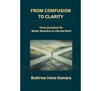 From Confusion to Clarity: Three Questions for Better Decisions in Life and Work