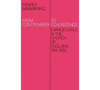 From Controversy to Co-Existence: Evangelicals in the Church of England 19...