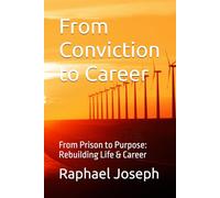 From Conviction to Career: From Prison to Purpose: Rebuilding Life & Career