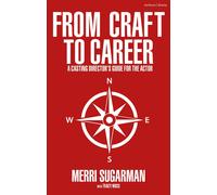 From Craft to Career: A Casting Director’s Guide for the Actor-Sugarman, Merri-