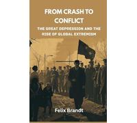 From Crash to Conflict: The Great Depression and the Rise of Global Extremism: 2