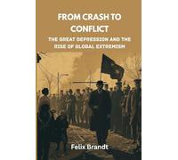 From Crash to Conflict: The Great Depression and the Rise of Global Extremism