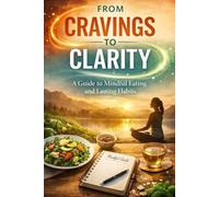 From Cravings to Clarity: A Guide to Mindful Eating and Lasting Habits