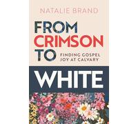 From Crimson to White : Finding Gospel Joy at Calvary