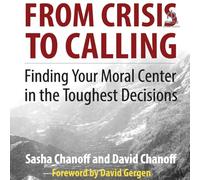 From Crisis to Calling: Finding Your Moral Center in the Toughest Decisions
