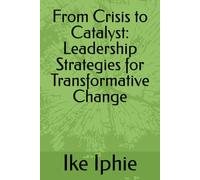 From Crisis to Catalyst: Leadership Strategies for Transformative Change