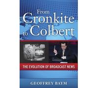 From Cronkite to Colbert: The Evolution of Broadcast News