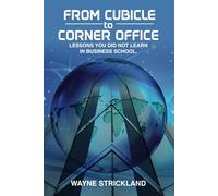 From Cubicle to Corner Office: Lessons Lessons You Did Not Learn in Business School